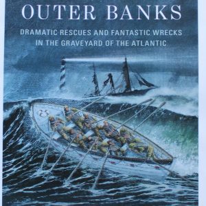 Shipwrecks of the Outer Banks: Dramatic Rescues & Fantastic Wrecks in the Graveyard of the Atlantic